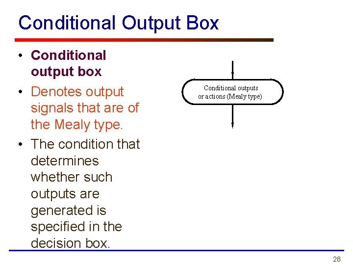 Conditional Output Box • Conditional output box • Denotes output signals that are of