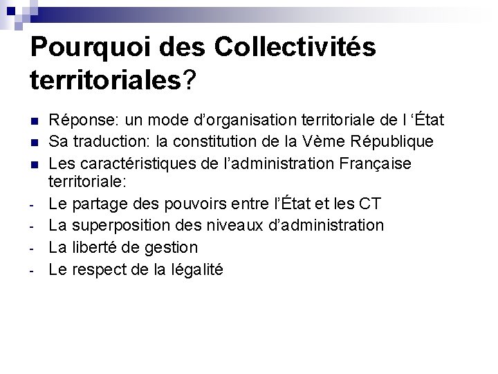 Pourquoi des Collectivités territoriales? n n n - Réponse: un mode d’organisation territoriale de