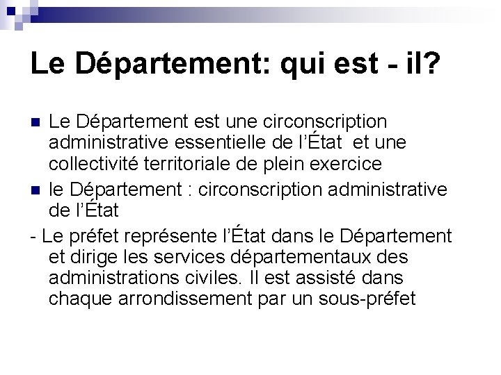 Le Département: qui est - il? Le Département est une circonscription administrative essentielle de