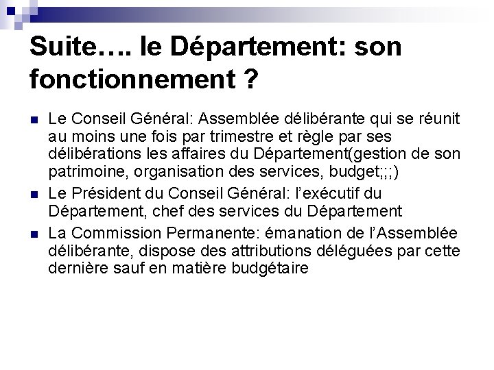 Suite…. le Département: son fonctionnement ? n n n Le Conseil Général: Assemblée délibérante