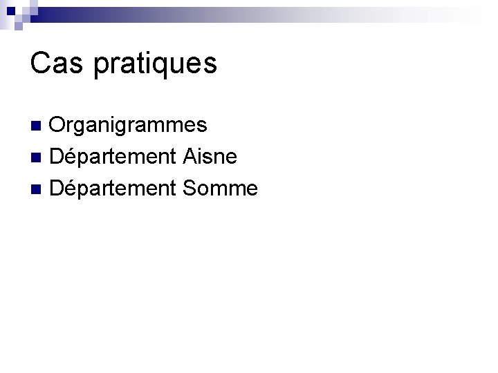 Cas pratiques Organigrammes n Département Aisne n Département Somme n 