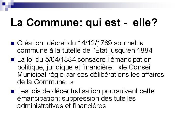 La Commune: qui est - elle? n n n Création: décret du 14/12/1789 soumet