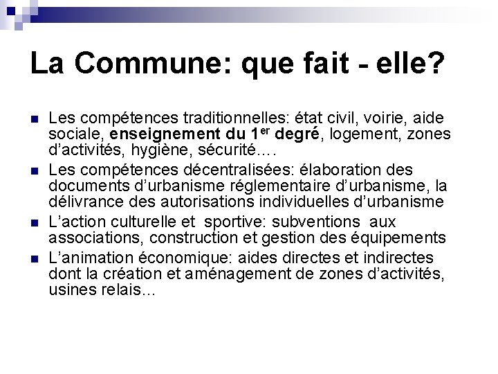 La Commune: que fait - elle? n n Les compétences traditionnelles: état civil, voirie,