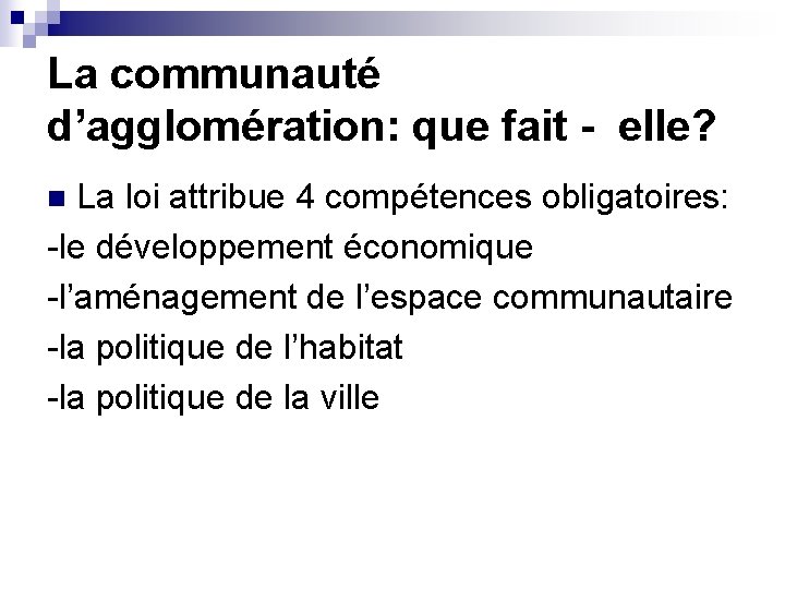 La communauté d’agglomération: que fait - elle? La loi attribue 4 compétences obligatoires: -le