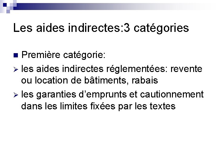 Les aides indirectes: 3 catégories Première catégorie: Ø les aides indirectes réglementées: revente ou