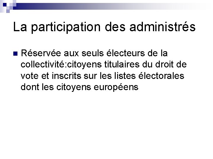 La participation des administrés n Réservée aux seuls électeurs de la collectivité: citoyens titulaires