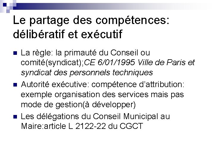 Le partage des compétences: délibératif et exécutif n n n La règle: la primauté