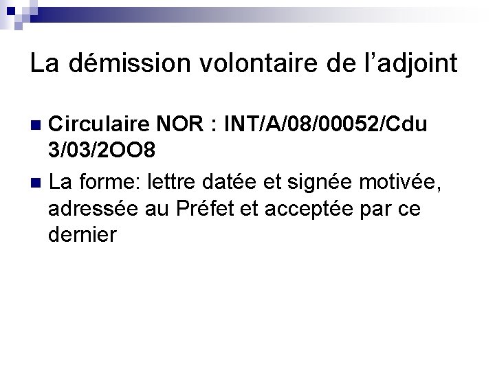 La démission volontaire de l’adjoint Circulaire NOR : INT/A/08/00052/Cdu 3/03/2 OO 8 n La