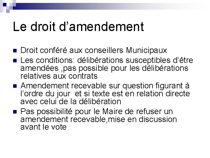 Le droit d’amendement n n Droit conféré aux conseillers Municipaux Les conditions: délibérations susceptibles