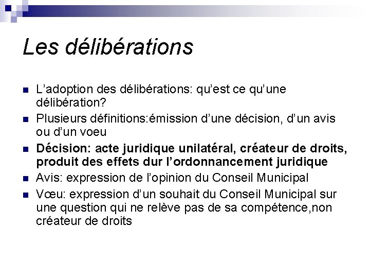 Les délibérations n n n L’adoption des délibérations: qu’est ce qu’une délibération? Plusieurs définitions: