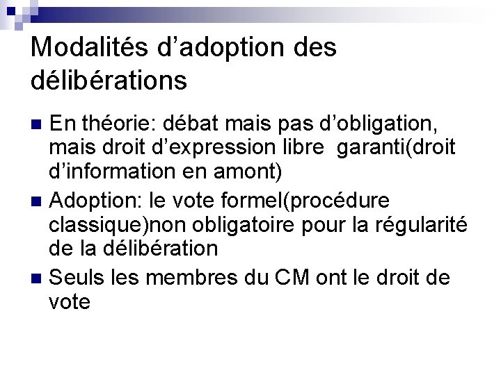 Modalités d’adoption des délibérations En théorie: débat mais pas d’obligation, mais droit d’expression libre