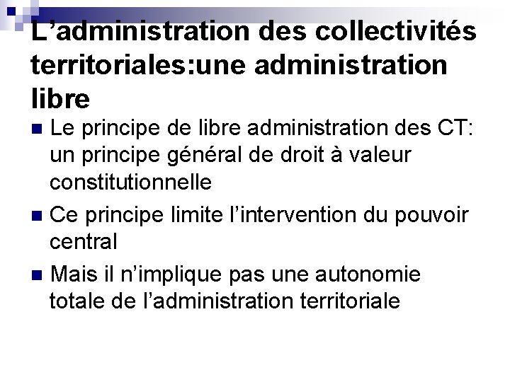 L’administration des collectivités territoriales: une administration libre Le principe de libre administration des CT: