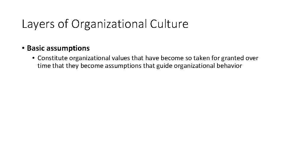 Layers of Organizational Culture • Basic assumptions • Constitute organizational values that have become