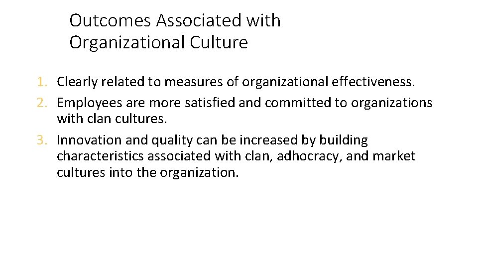 Outcomes Associated with Organizational Culture 1. Clearly related to measures of organizational effectiveness. 2.