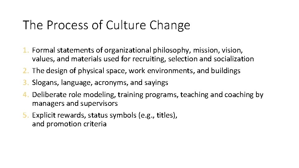 The Process of Culture Change 1. Formal statements of organizational philosophy, mission, vision, values,
