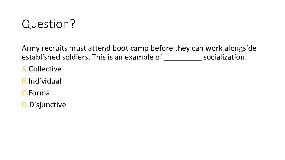 Question? Army recruits must attend boot camp before they can work alongside established soldiers.