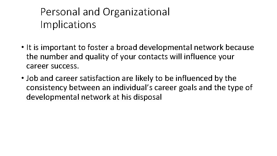 Personal and Organizational Implications • It is important to foster a broad developmental network