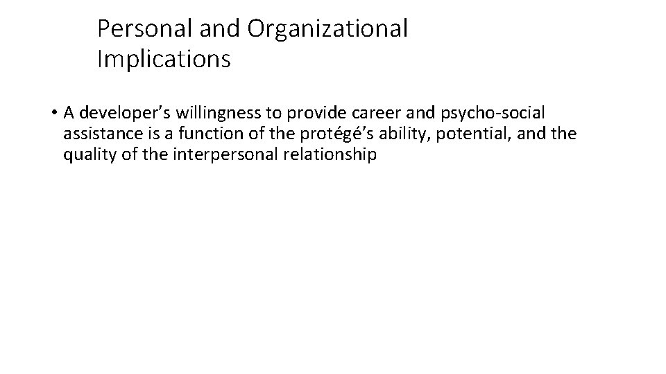 Personal and Organizational Implications • A developer’s willingness to provide career and psycho-social assistance