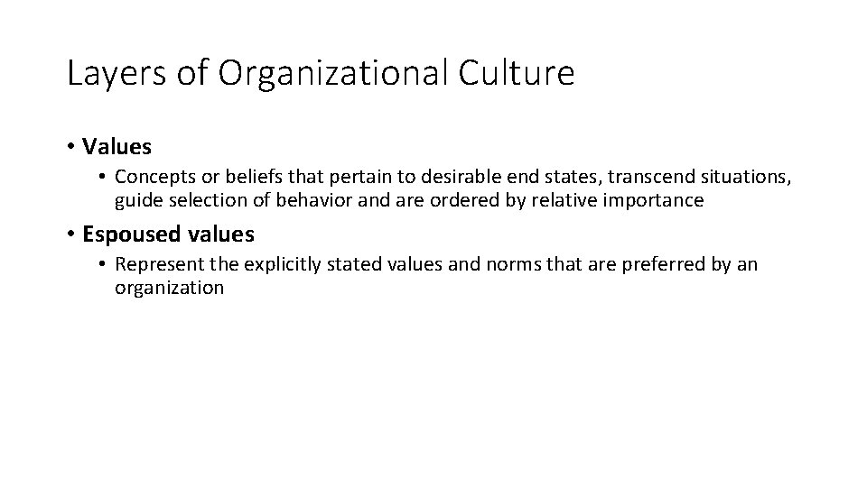 Layers of Organizational Culture • Values • Concepts or beliefs that pertain to desirable