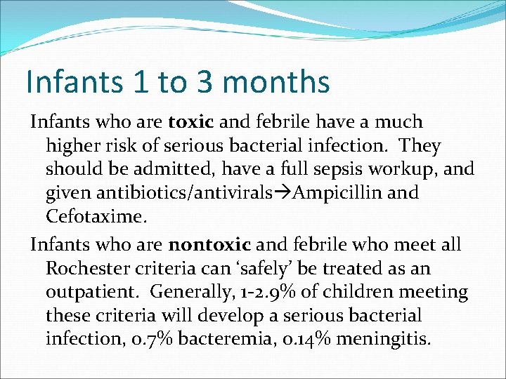 Infants 1 to 3 months Infants who are toxic and febrile have a much