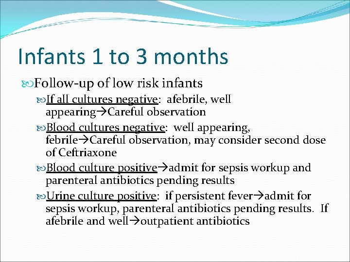 Infants 1 to 3 months Follow-up of low risk infants If all cultures negative: