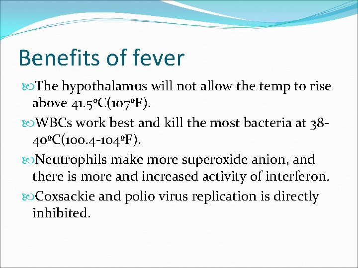 Benefits of fever The hypothalamus will not allow the temp to rise above 41.