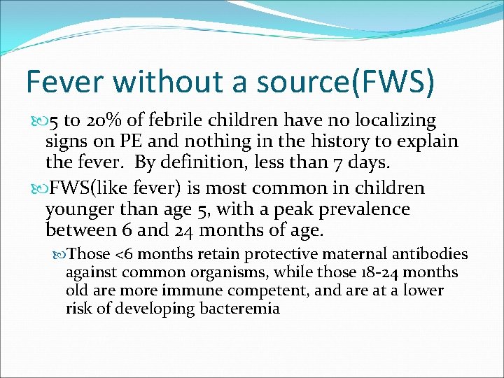 Fever without a source(FWS) 5 to 20% of febrile children have no localizing signs