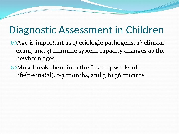 Diagnostic Assessment in Children Age is important as 1) etiologic pathogens, 2) clinical exam,