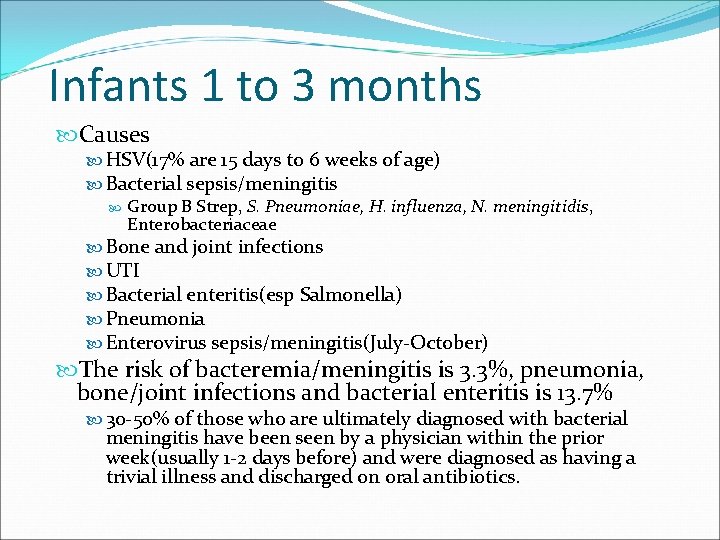 Infants 1 to 3 months Causes HSV(17% are 15 days to 6 weeks of