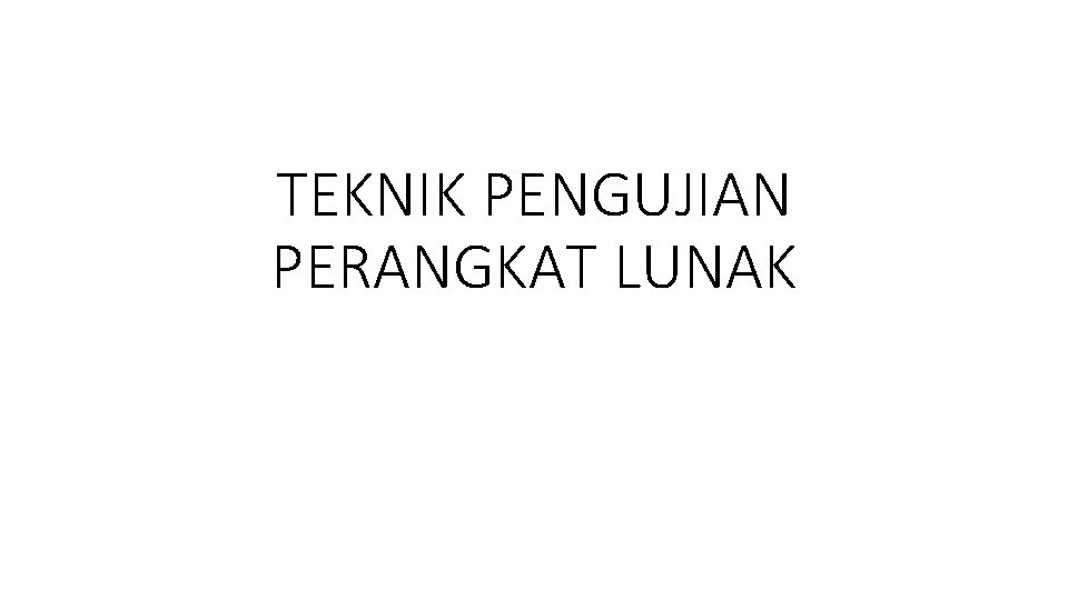 TEKNIK PENGUJIAN PERANGKAT LUNAK 