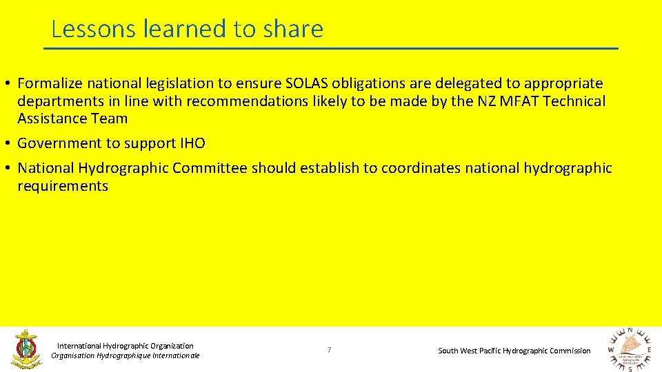 Lessons learned to share • Formalize national legislation to ensure SOLAS obligations are delegated