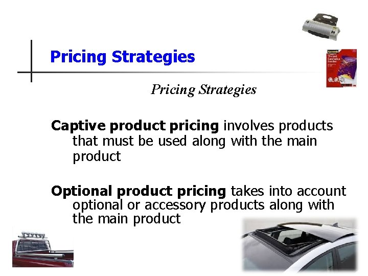 Pricing Strategies Captive product pricing involves products that must be used along with the