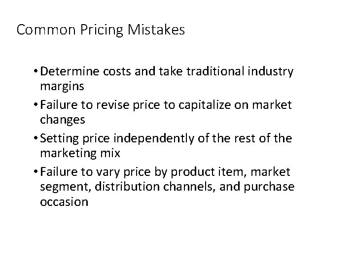 Common Pricing Mistakes • Determine costs and take traditional industry margins • Failure to