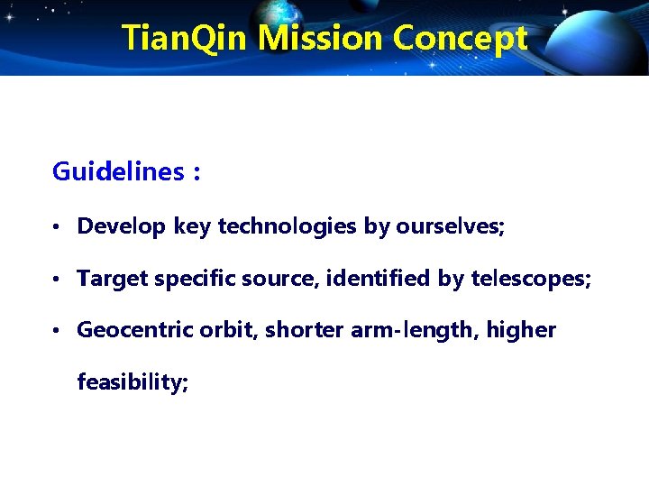 Tian. Qin Mission Concept Guidelines： • Develop key technologies by ourselves; • Target specific