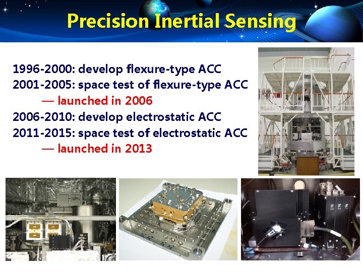 Precision Inertial Sensing 1996 -2000: develop flexure-type ACC 2001 -2005: space test of flexure-type