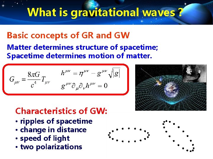 What is gravitational waves？ Basic concepts of GR and GW Matter determines structure of