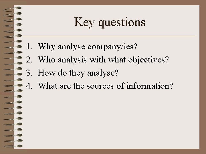 Key questions 1. 2. 3. 4. Why analyse company/ies? Who analysis with what objectives?