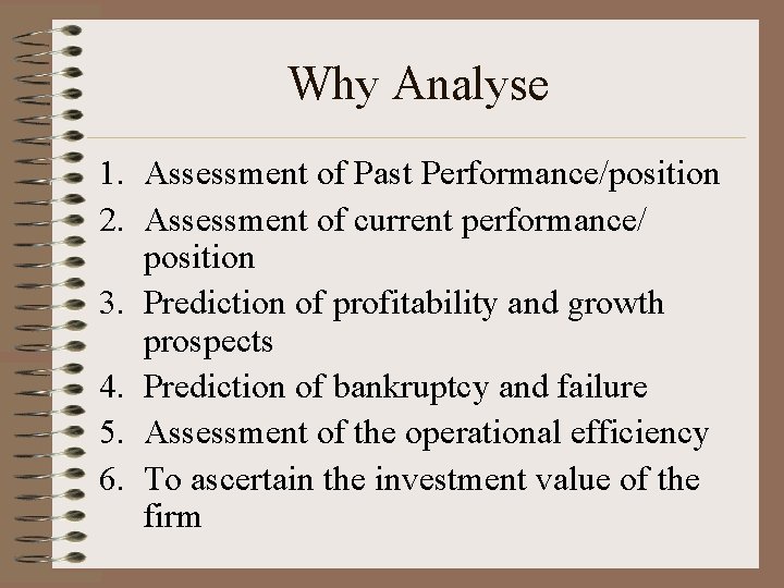 Why Analyse 1. Assessment of Past Performance/position 2. Assessment of current performance/ position 3.