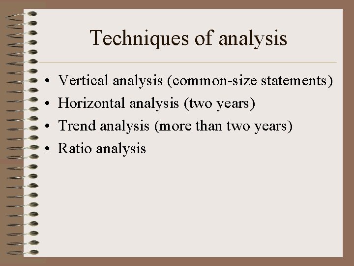 Techniques of analysis • • Vertical analysis (common-size statements) Horizontal analysis (two years) Trend
