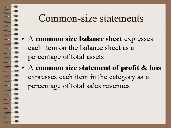 Common-size statements • A common size balance sheet expresses each item on the balance