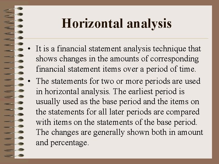 Horizontal analysis • It is a financial statement analysis technique that shows changes in