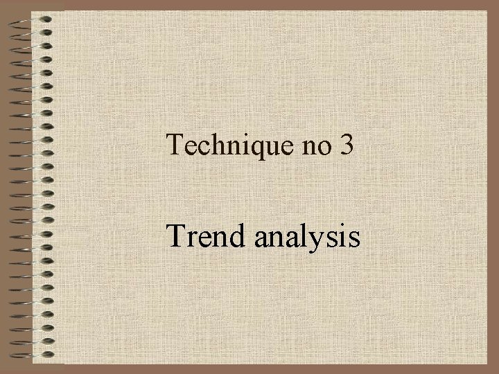 Technique no 3 Trend analysis 