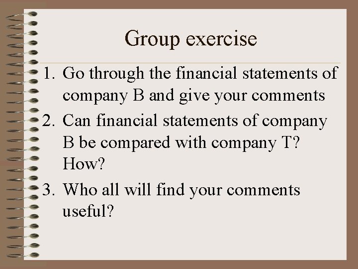 Group exercise 1. Go through the financial statements of company B and give your