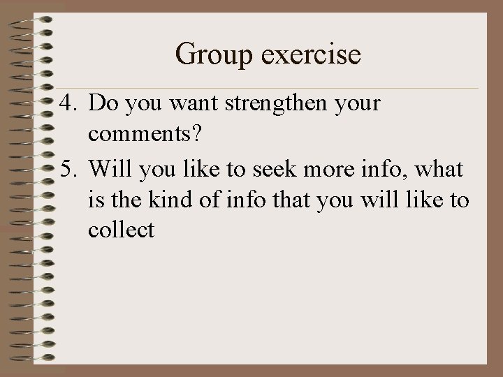 Group exercise 4. Do you want strengthen your comments? 5. Will you like to