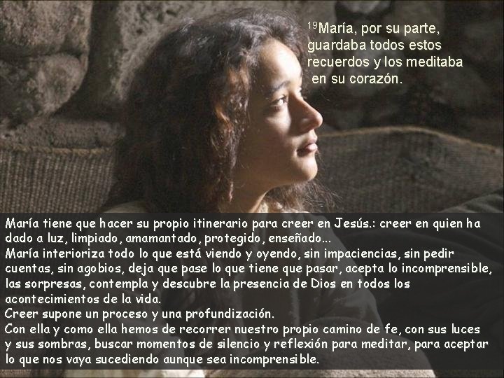 19 María, por su parte, guardaba todos estos recuerdos y los meditaba en su