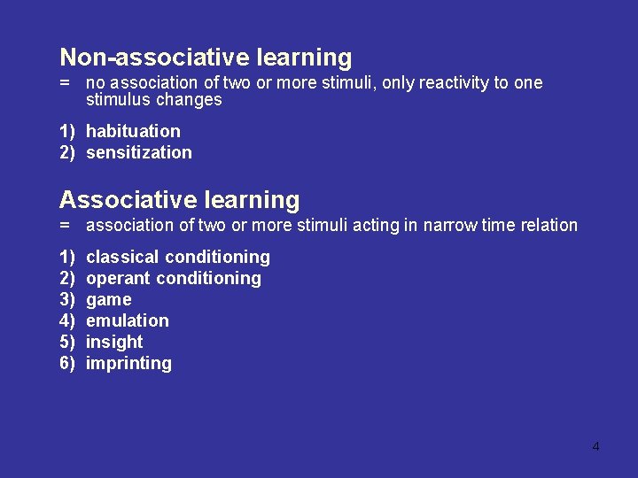 Non-associative learning = no association of two or more stimuli, only reactivity to one