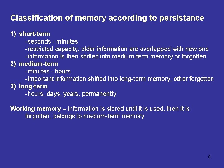 Classification of memory according to persistance 1) short-term -seconds - minutes -restricted capacity, older