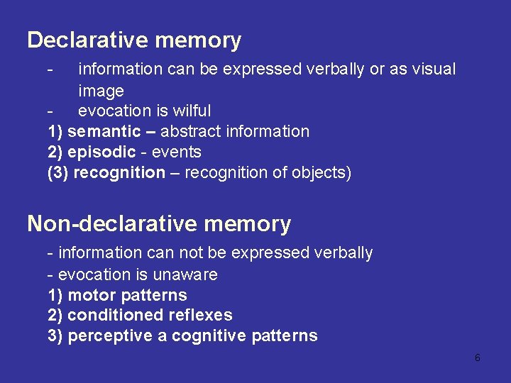 Declarative memory - information can be expressed verbally or as visual image - evocation