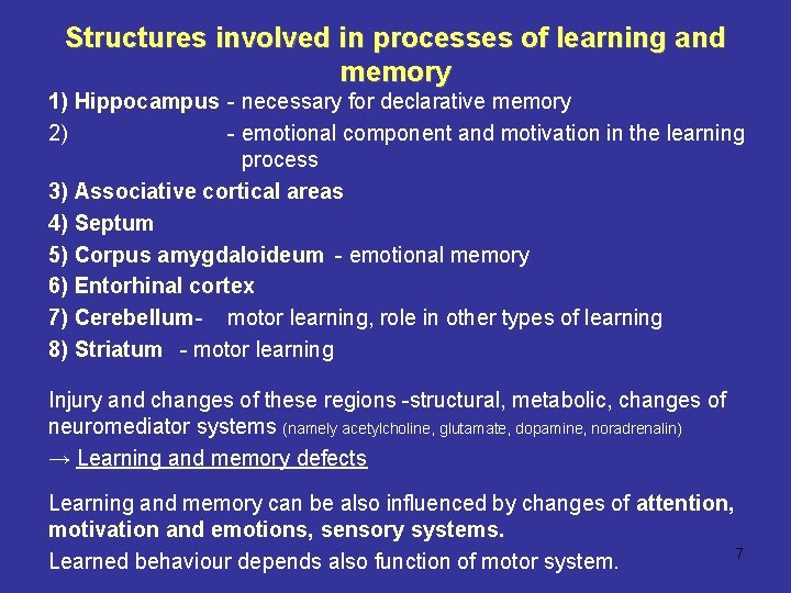 Structures involved in processes of learning and memory 1) Hippocampus - necessary for declarative