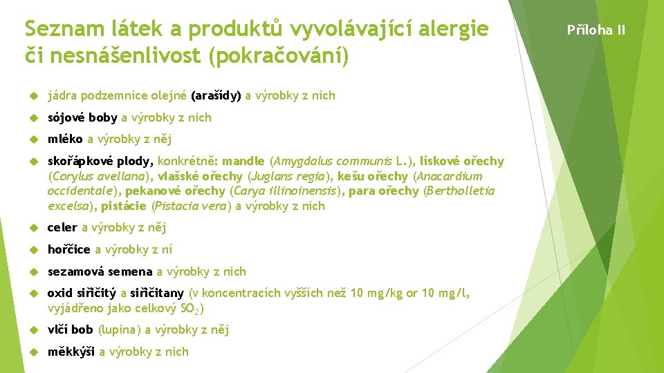 Seznam látek a produktů vyvolávající alergie či nesnášenlivost (pokračování) jádra podzemnice olejné (arašídy) a